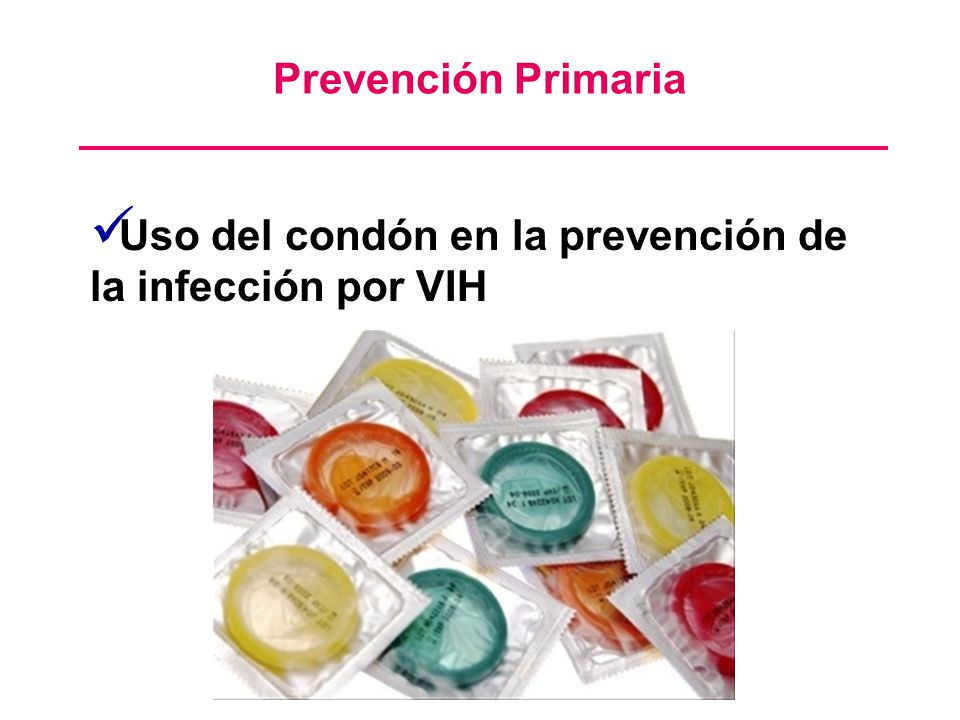 Prevención Primaria Uso del condón en la prevención de la infección por VIH