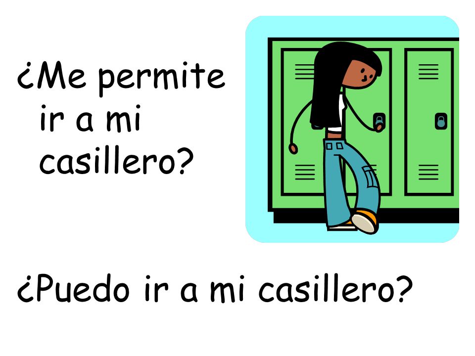 ¿Me permite ir a mi casillero ¿Puedo ir a mi casillero