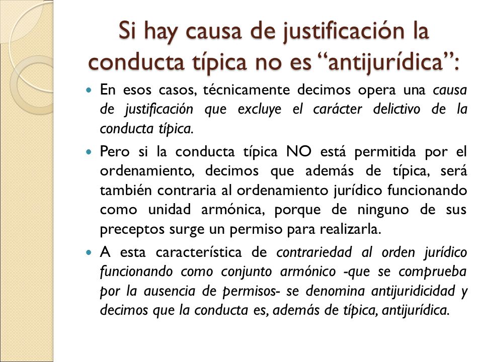 Si hay causa de justificación la conducta típica no es antijurídica :
