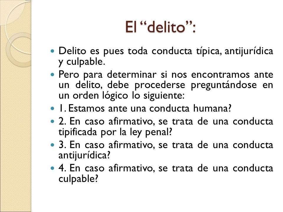 El delito : Delito es pues toda conducta típica, antijurídica y culpable.