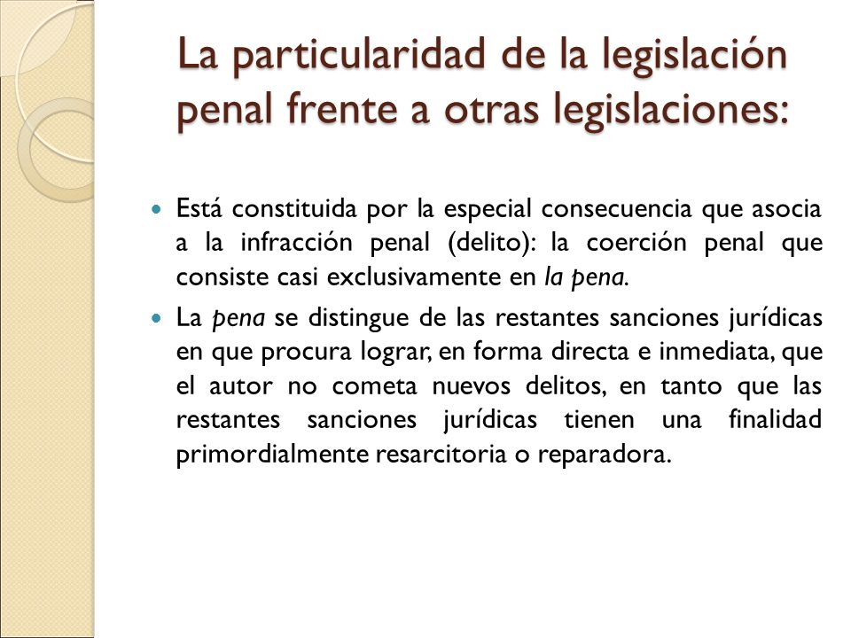 La particularidad de la legislación penal frente a otras legislaciones: