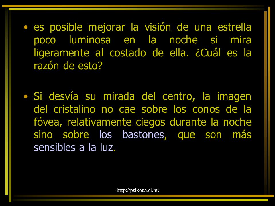 es posible mejorar la visión de una estrella poco luminosa en la noche si mira ligeramente al costado de ella. ¿Cuál es la razón de esto