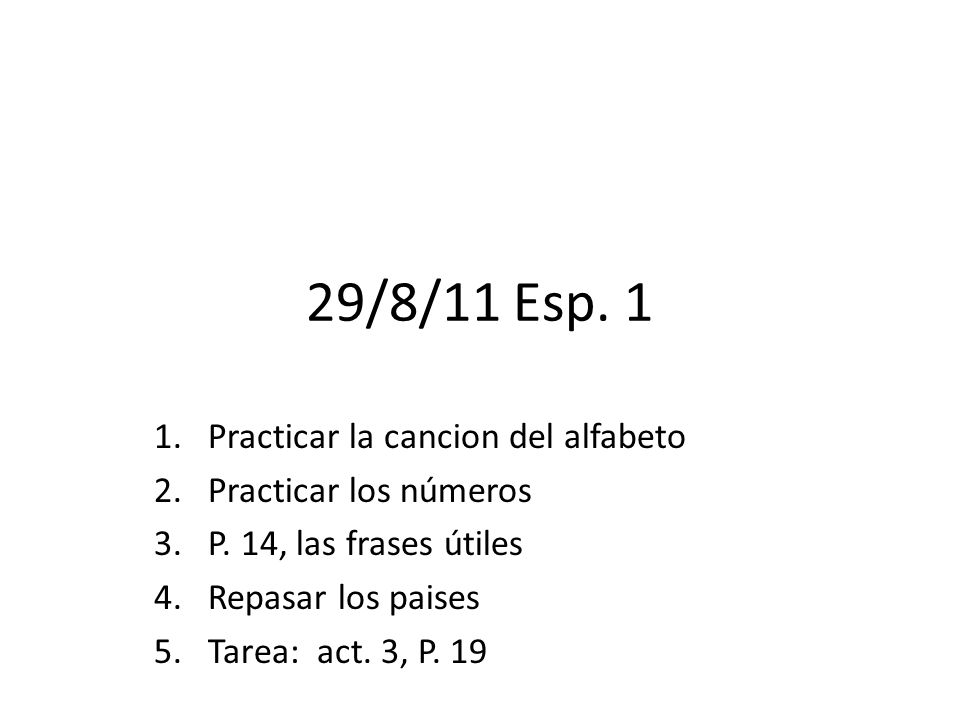 29/8/11 Esp. 1 Practicar la cancion del alfabeto Practicar los números