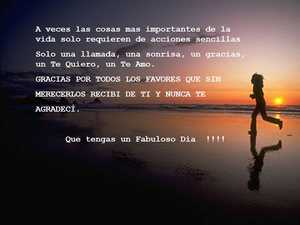 A veces las cosas mas importantes de la vida solo requieren de acciones sencillas