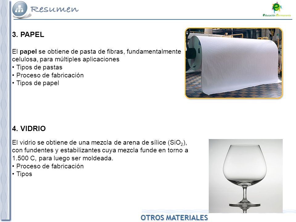 3. PAPEL El papel se obtiene de pasta de fibras, fundamentalmente celulosa, para múltiples aplicaciones.