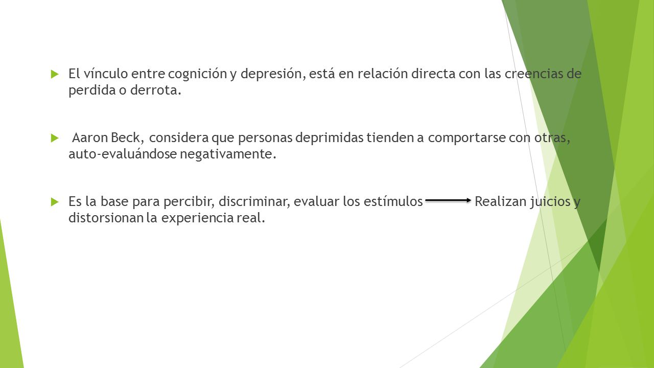 El vínculo entre cognición y depresión, está en relación directa con las creencias de perdida o derrota.