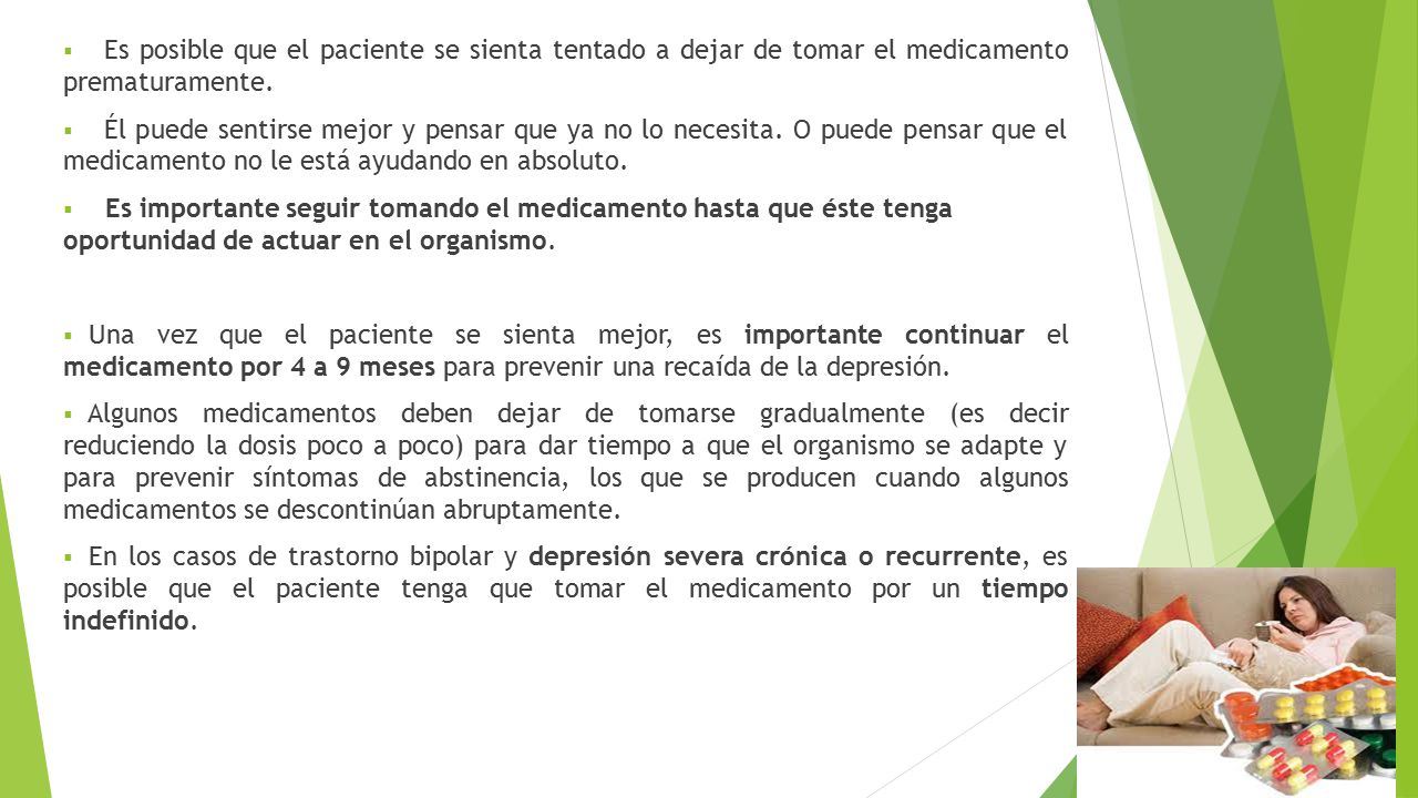 Es posible que el paciente se sienta tentado a dejar de tomar el medicamento prematuramente.