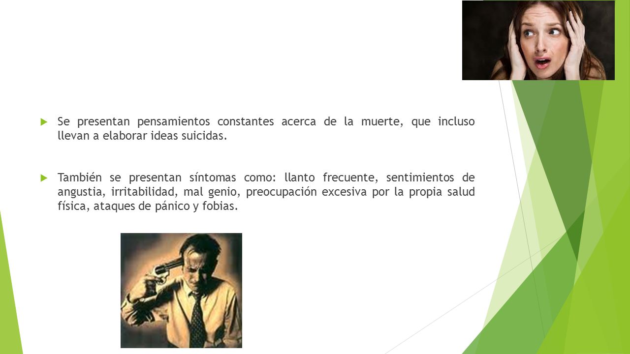 Se presentan pensamientos constantes acerca de la muerte, que incluso llevan a elaborar ideas suicidas.