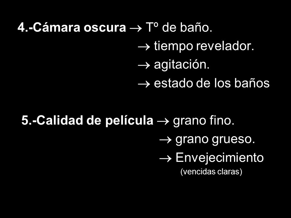 4.-Cámara oscura  Tº de baño.  tiempo revelador.  agitación.