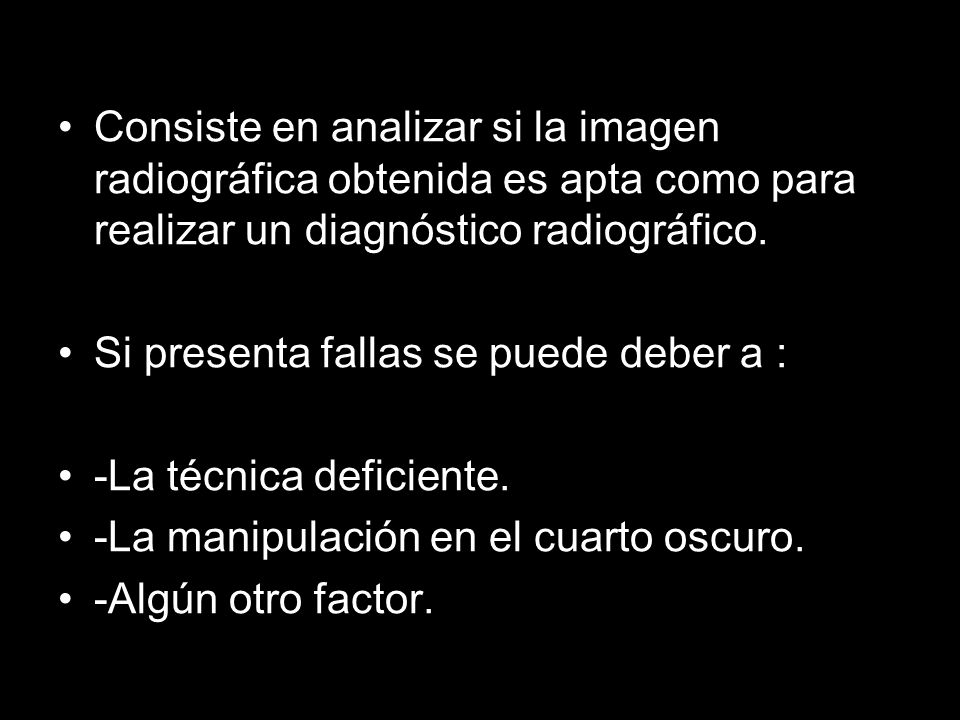 Consiste en analizar si la imagen radiográfica obtenida es apta como para realizar un diagnóstico radiográfico.