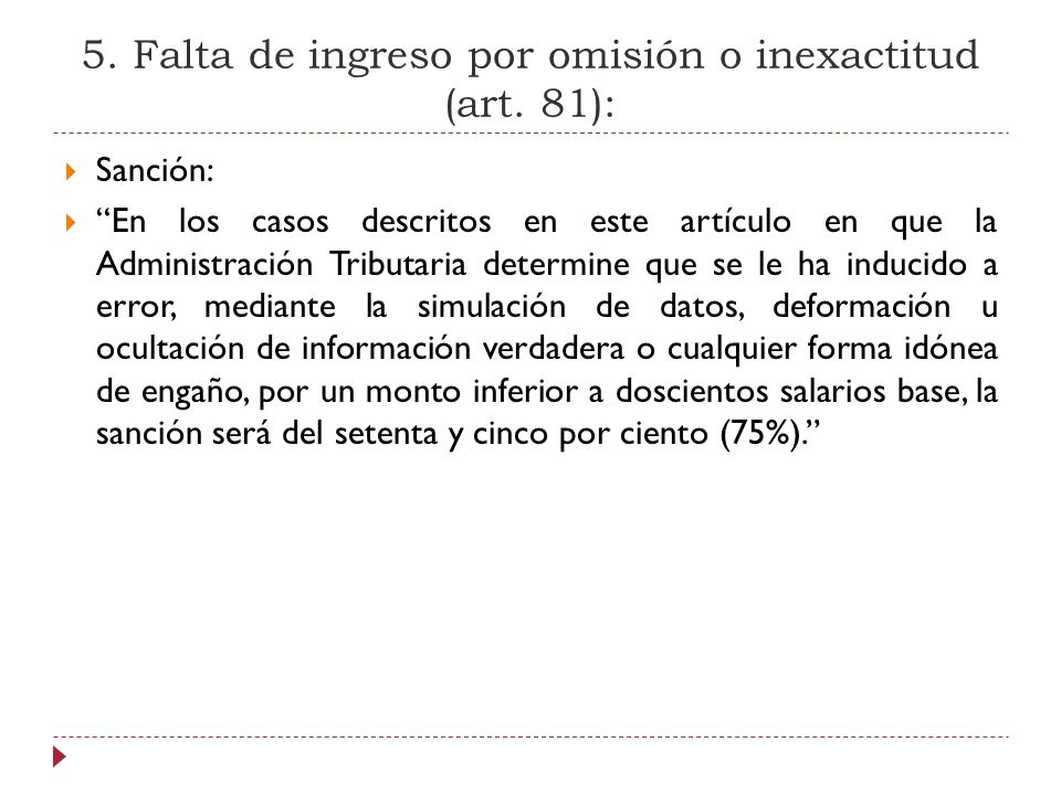 5. Falta de ingreso por omisión o inexactitud (art. 81):
