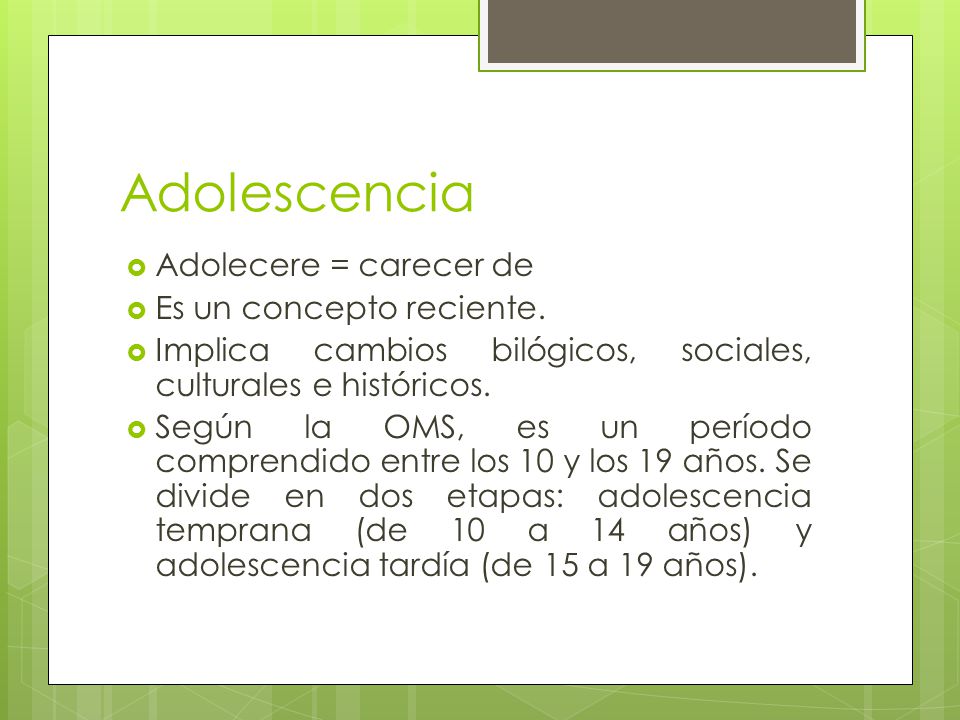 Adolescencia Adolecere = carecer de Es un concepto reciente.