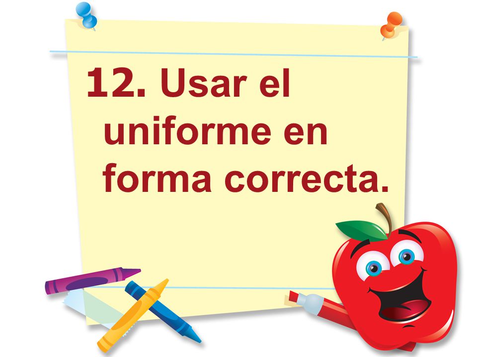 12. Usar el uniforme en forma correcta.