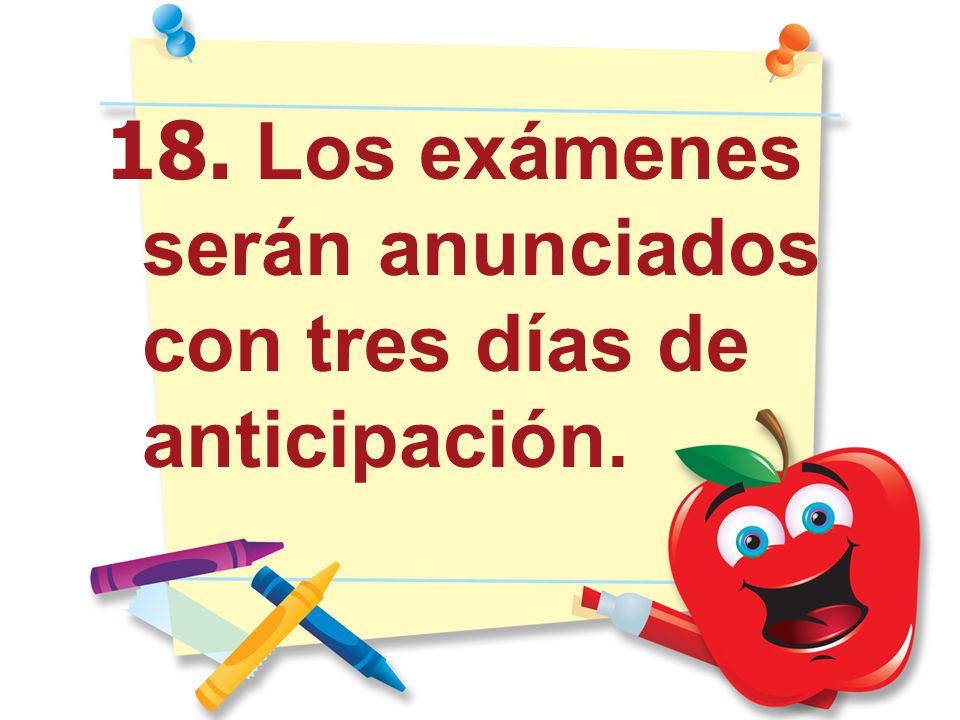 18. Los exámenes serán anunciados con tres días de anticipación.