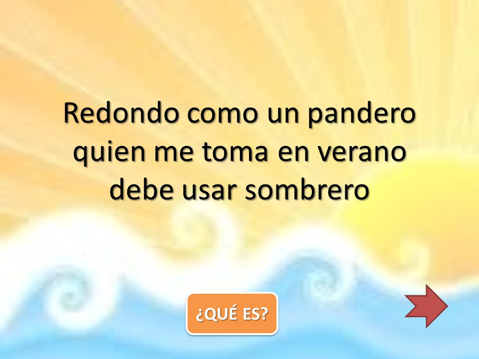 Redondo como un pandero quien me toma en verano debe usar sombrero