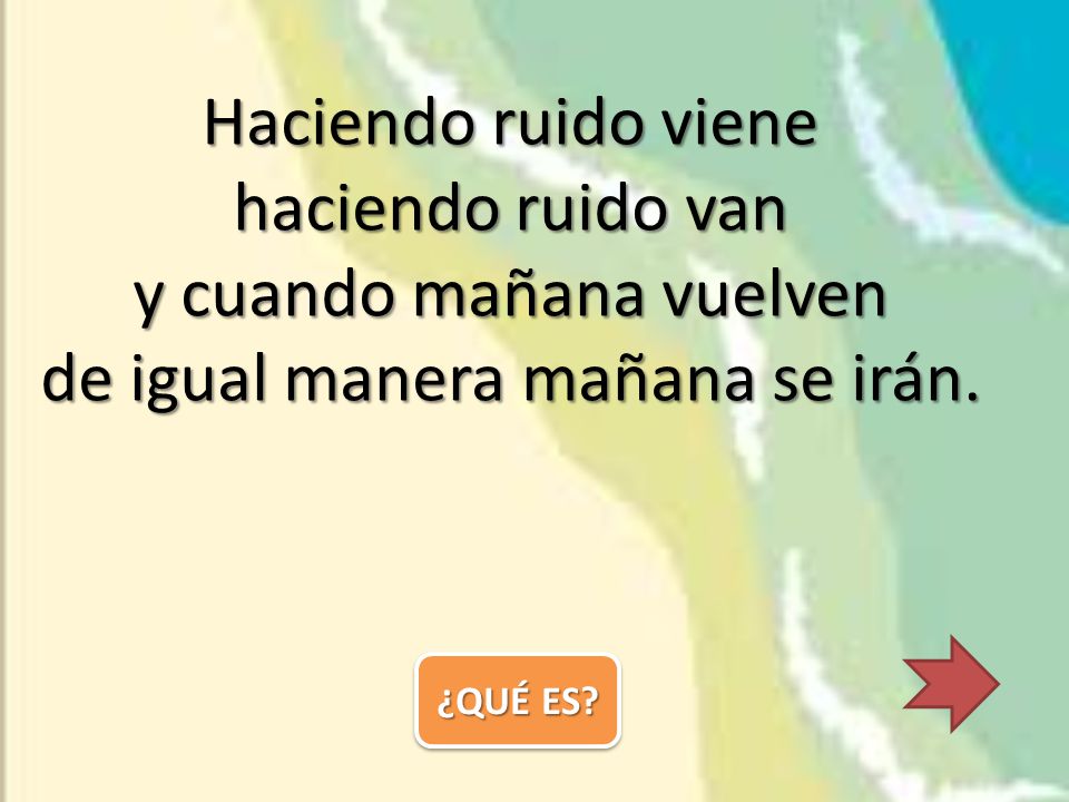 Haciendo ruido viene haciendo ruido van y cuando mañana vuelven de igual manera mañana se irán.