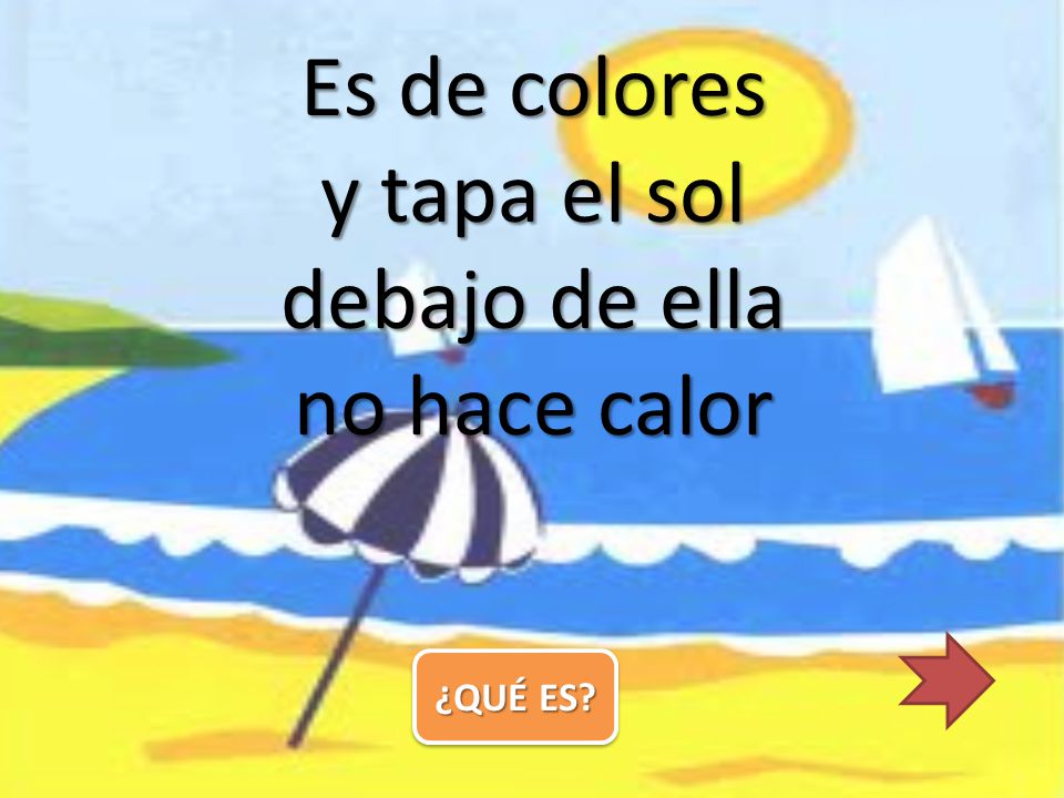 Es de colores y tapa el sol debajo de ella no hace calor