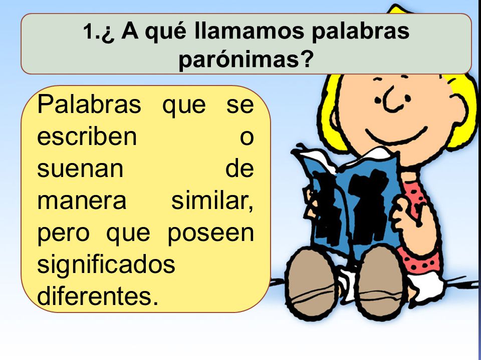 1.¿ A qué llamamos palabras parónimas