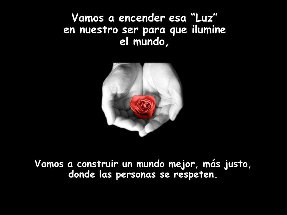 Vamos a encender esa Luz en nuestro ser para que ilumine el mundo,