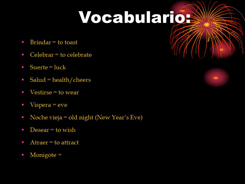Vocabulario: Brindar = to toast Celebrar = to celebrate Suerte = luck