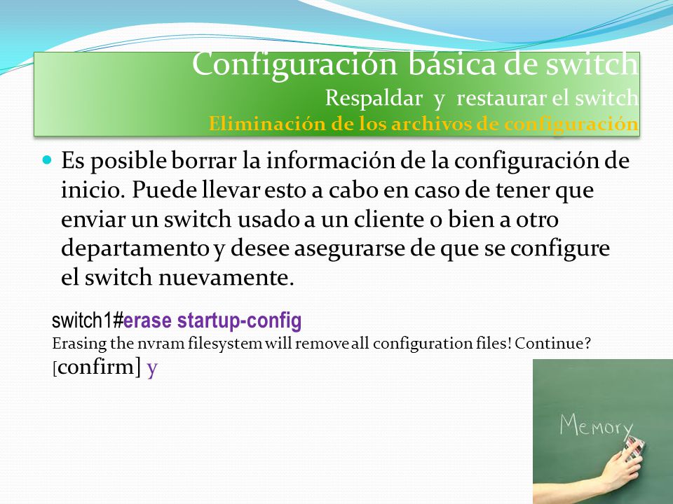 Configuración básica de switch Respaldar y restaurar el switch Eliminación de los archivos de configuración