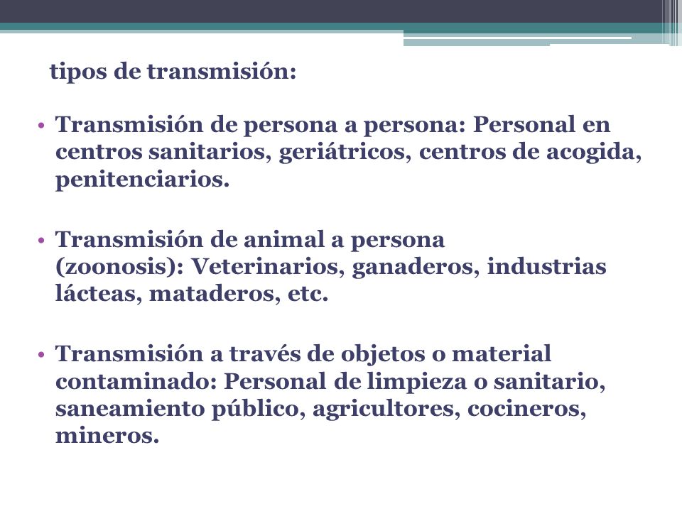 tipos de transmisión: Transmisión de persona a persona: Personal en centros sanitarios, geriátricos, centros de acogida, penitenciarios.