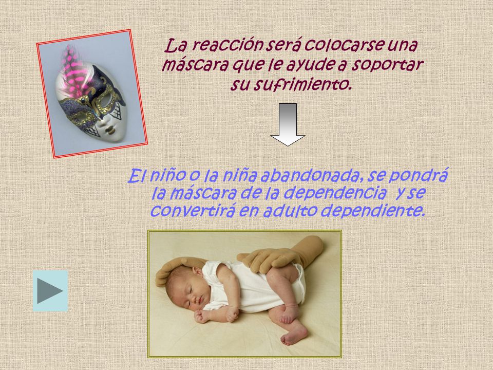 La reacción será colocarse una máscara que le ayude a soportar su sufrimiento.