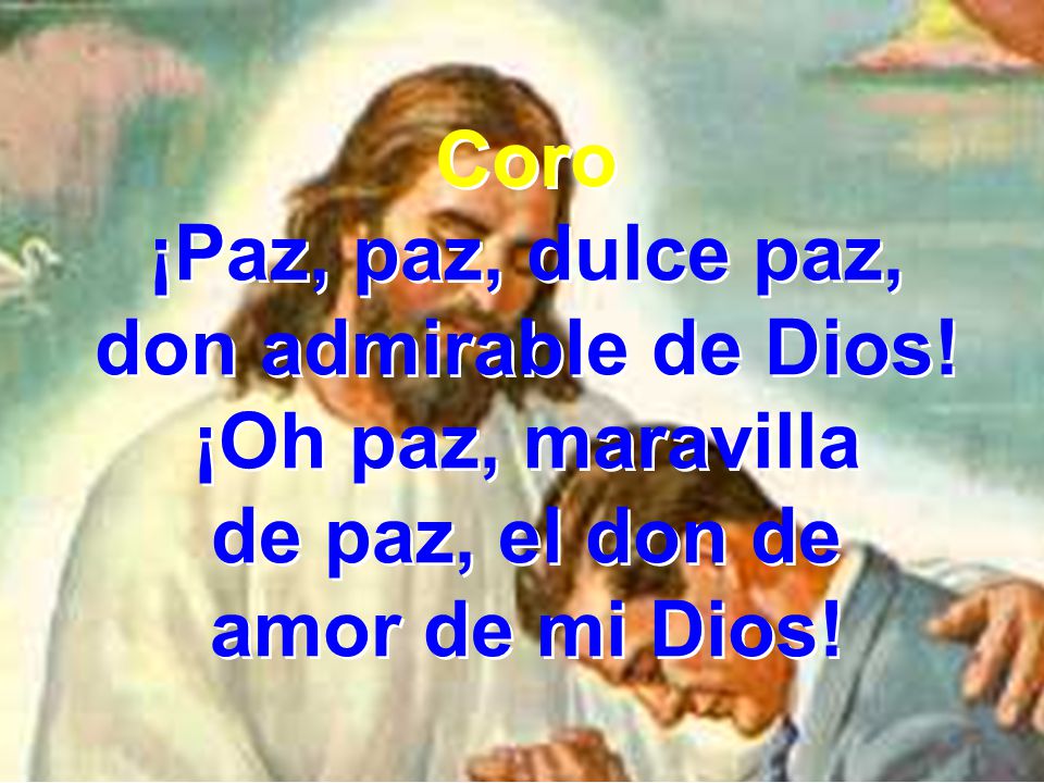 Coro ¡Paz, paz, dulce paz, don admirable de Dios.