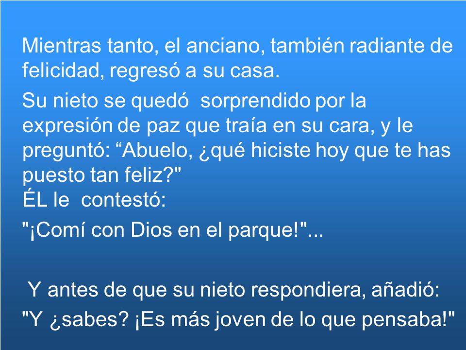 Mientras tanto, el anciano, también radiante de felicidad, regresó a su casa.