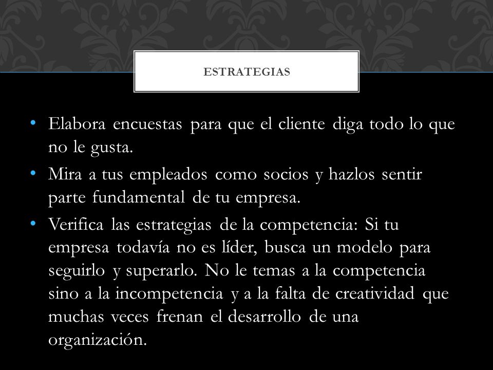 Elabora encuestas para que el cliente diga todo lo que no le gusta.