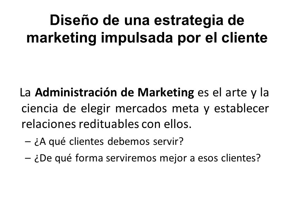 Diseño de una estrategia de marketing impulsada por el cliente