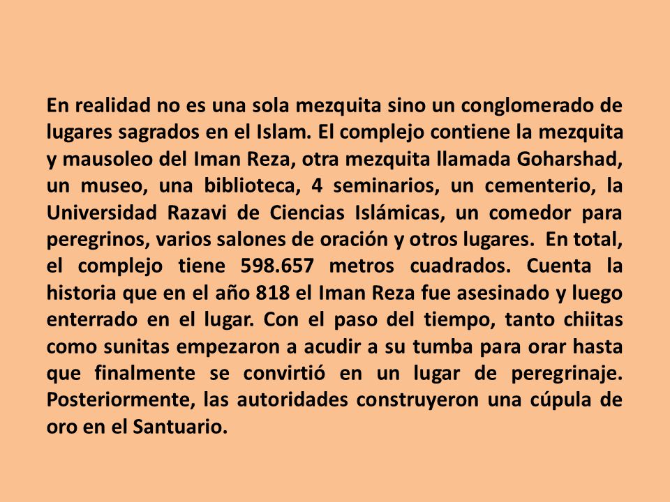 En realidad no es una sola mezquita sino un conglomerado de lugares sagrados en el Islam.