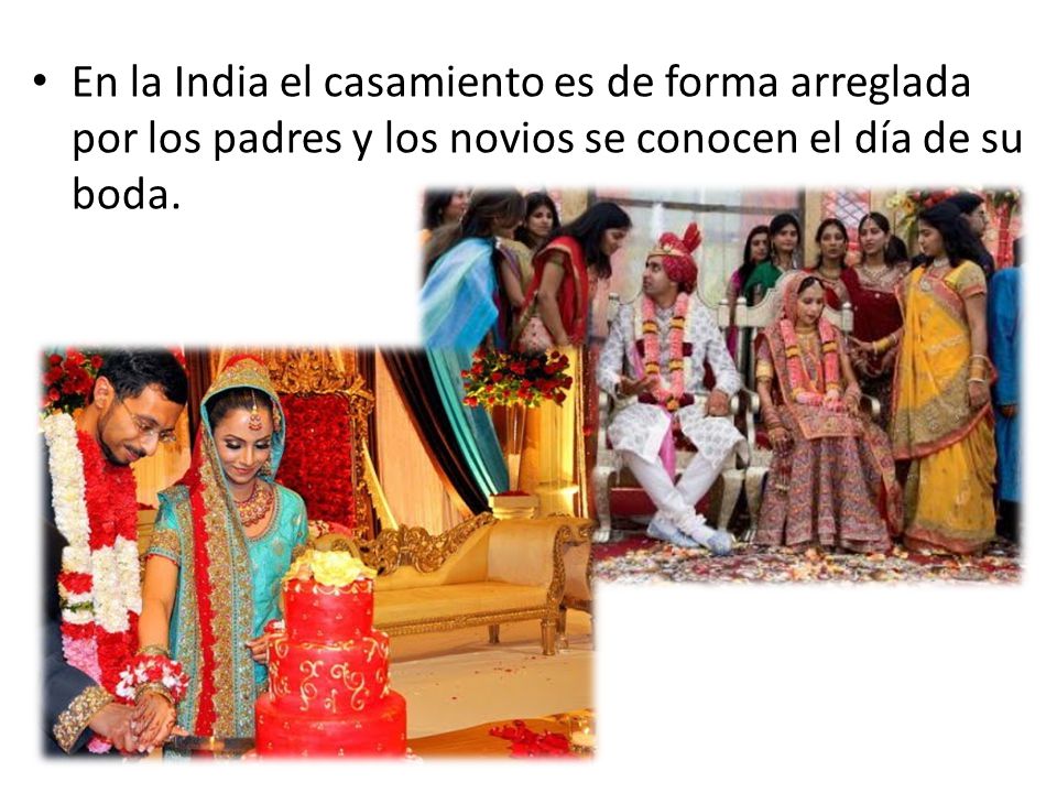 En la India el casamiento es de forma arreglada por los padres y los novios se conocen el día de su boda.