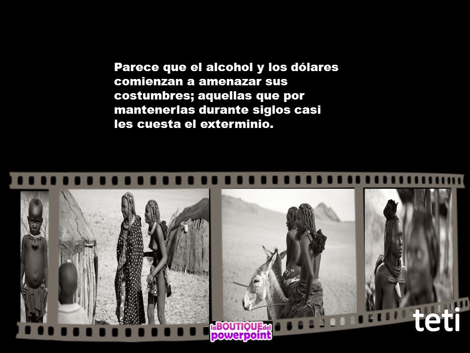 Parece que el alcohol y los dólares comienzan a amenazar sus costumbres; aquellas que por mantenerlas durante siglos casi les cuesta el exterminio.