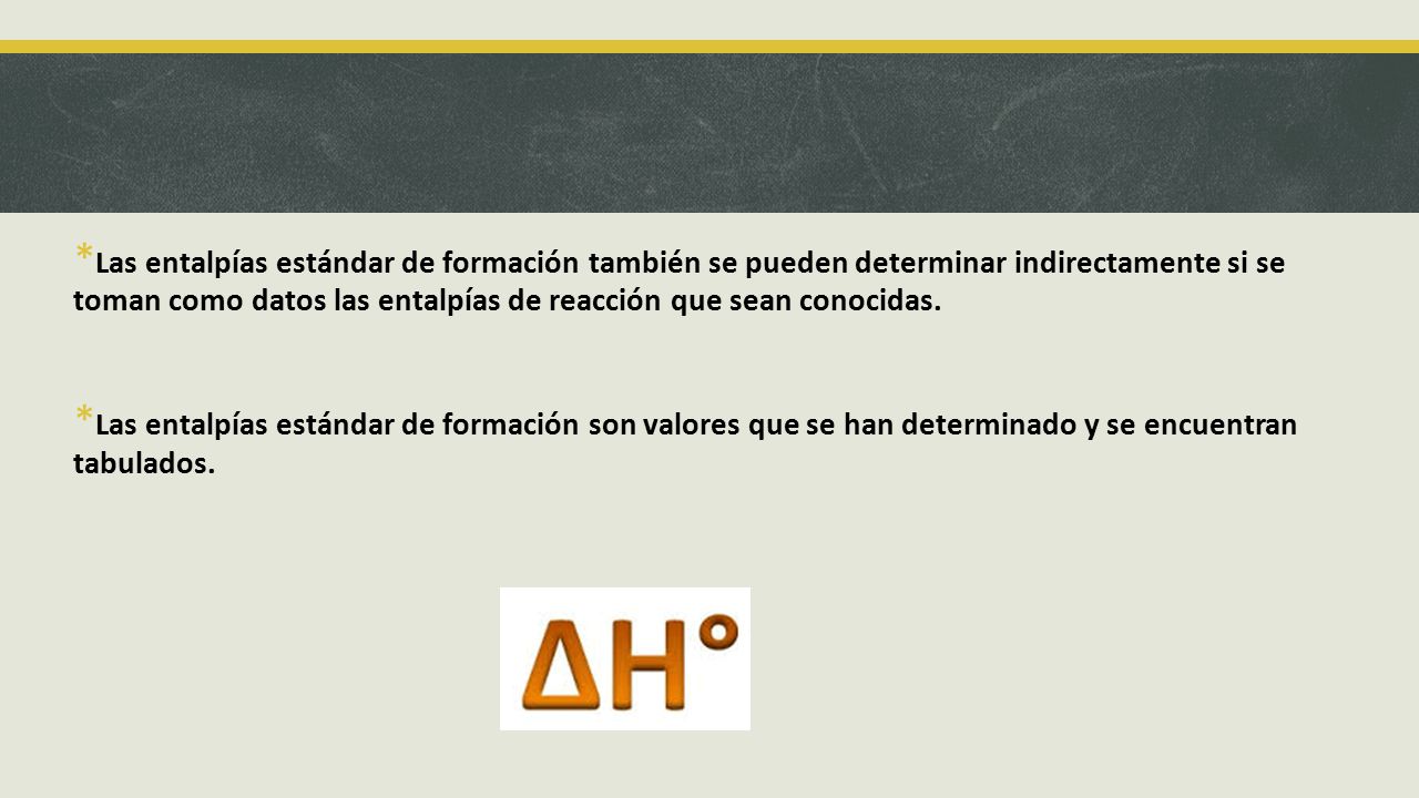 *Las entalpías estándar de formación también se pueden determinar indirectamente si se toman como datos las entalpías de reacción que sean conocidas.