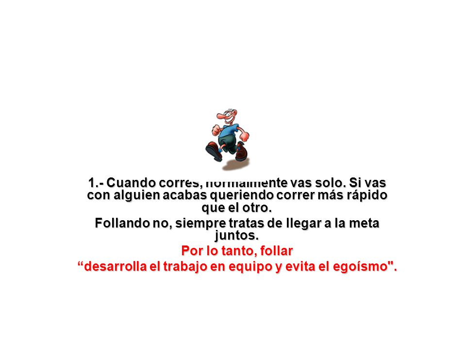 Follando no, siempre tratas de llegar a la meta juntos.