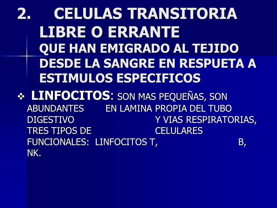 2. CELULAS TRANSITORIA LIBRE O ERRANTE QUE HAN EMIGRADO AL TEJIDO DESDE LA SANGRE EN RESPUETA A ESTIMULOS ESPECIFICOS