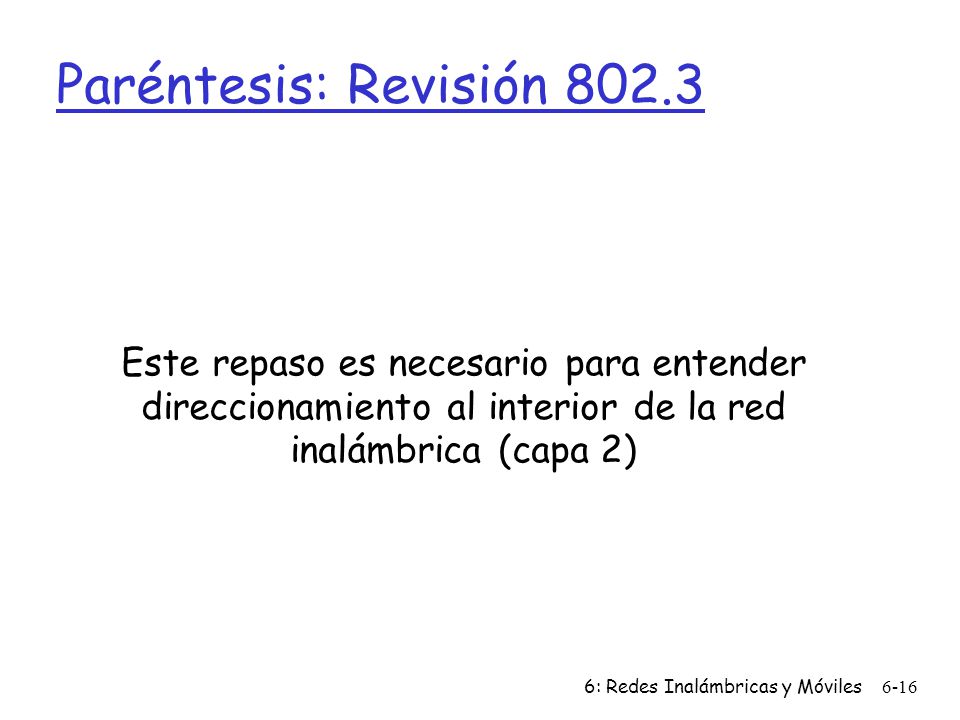 Paréntesis: Revisión Este repaso es necesario para entender direccionamiento al interior de la red inalámbrica (capa 2)