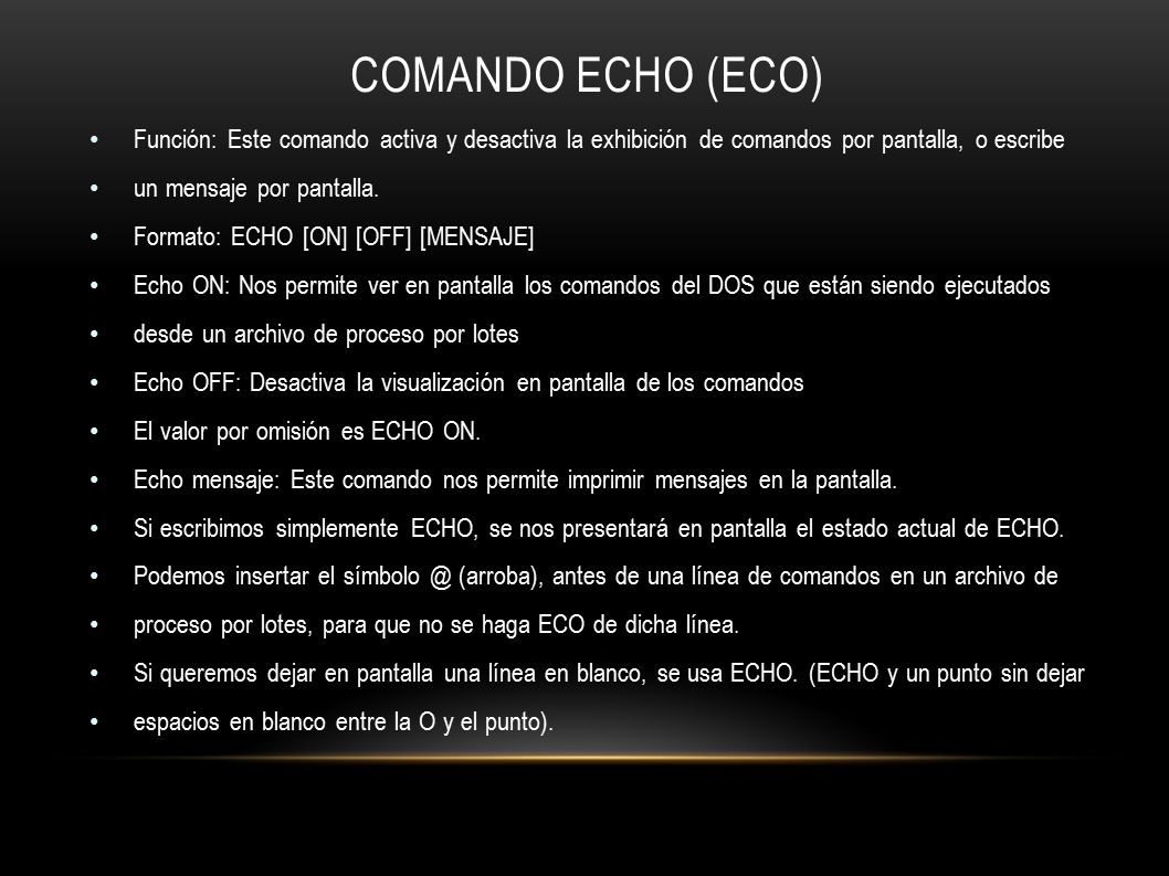 COMANDO ECHO (eco) Función: Este comando activa y desactiva la exhibición de comandos por pantalla, o escribe.