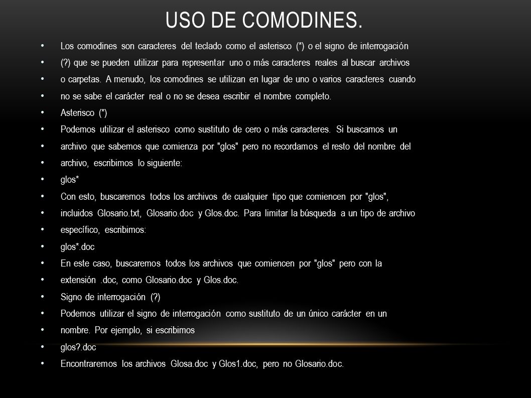 USO DE COMODINES. Los comodines son caracteres del teclado como el asterisco (*) o el signo de interrogación.