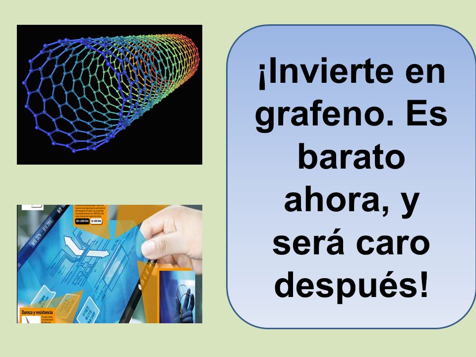 ¡Invierte en grafeno. Es barato ahora, y será caro después!