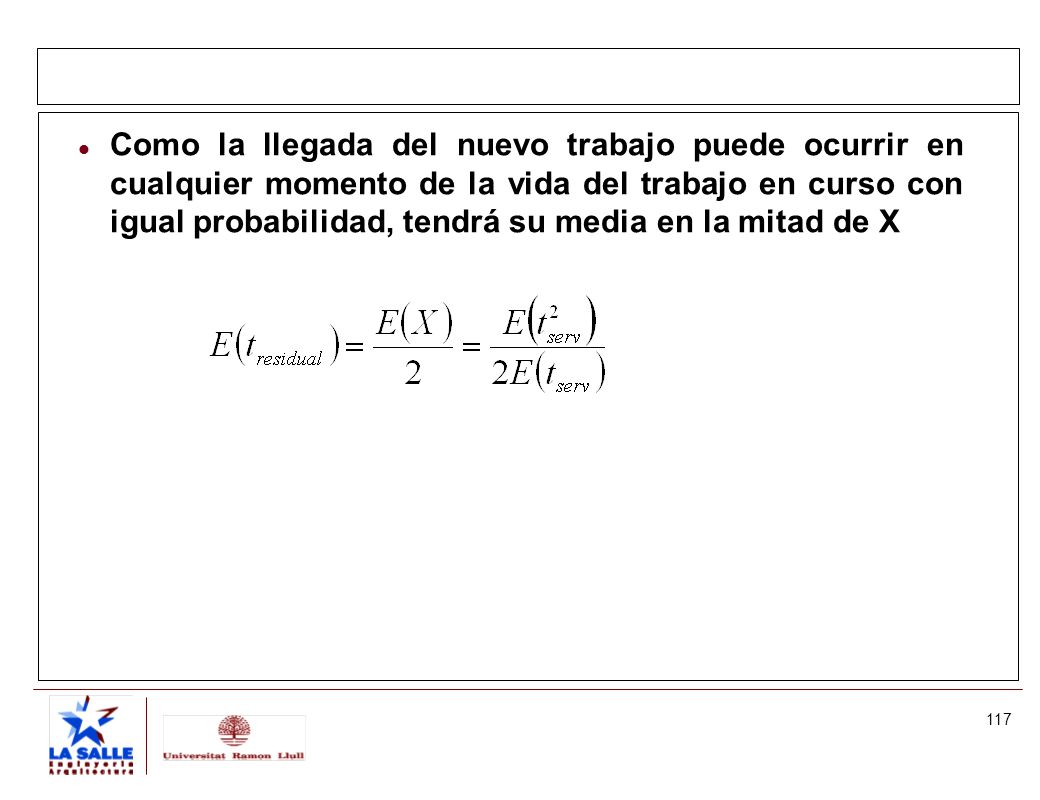Como la llegada del nuevo trabajo puede ocurrir en cualquier momento de la vida del trabajo en curso con igual probabilidad, tendrá su media en la mitad de X