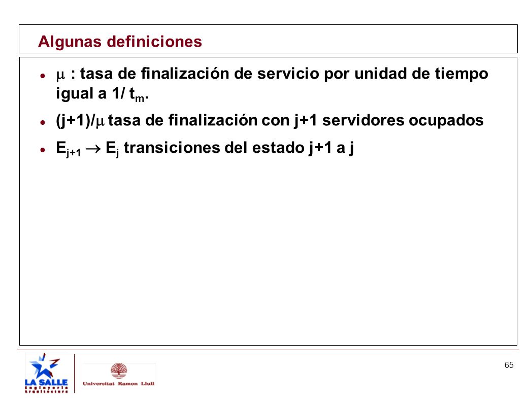 Algunas definiciones  : tasa de finalización de servicio por unidad de tiempo igual a 1/ tm.