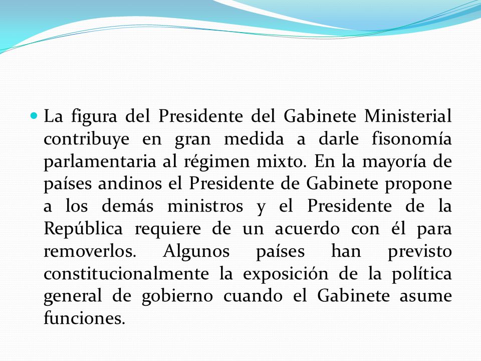 La figura del Presidente del Gabinete Ministerial contribuye en gran medida a darle fisonomía parlamentaria al régimen mixto.