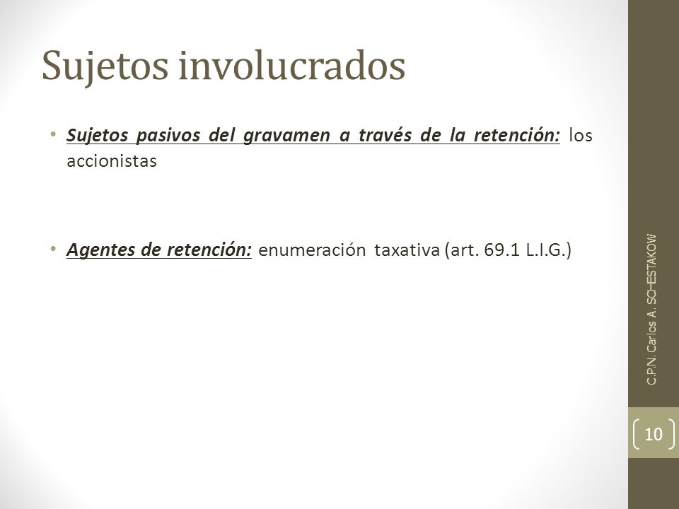 Sujetos involucrados Sujetos pasivos del gravamen a través de la retención: los accionistas.