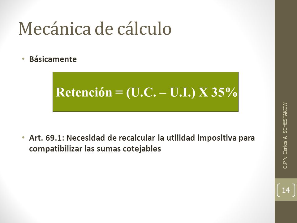 Mecánica de cálculo Retención = (U.C. – U.I.) X 35% Básicamente