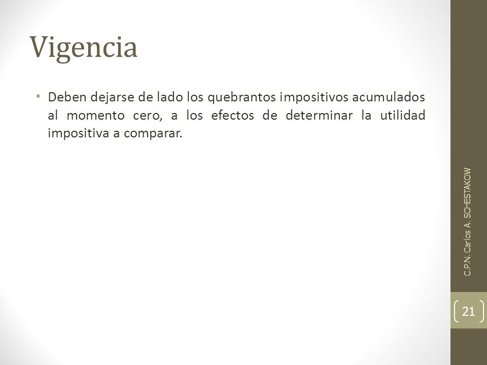 Vigencia Deben dejarse de lado los quebrantos impositivos acumulados al momento cero, a los efectos de determinar la utilidad impositiva a comparar.