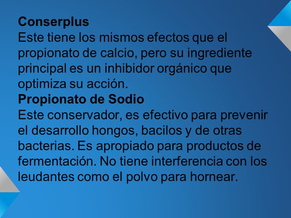Conserplus Este tiene los mismos efectos que el propionato de calcio, pero su ingrediente principal es un inhibidor orgánico que optimiza su acción.
