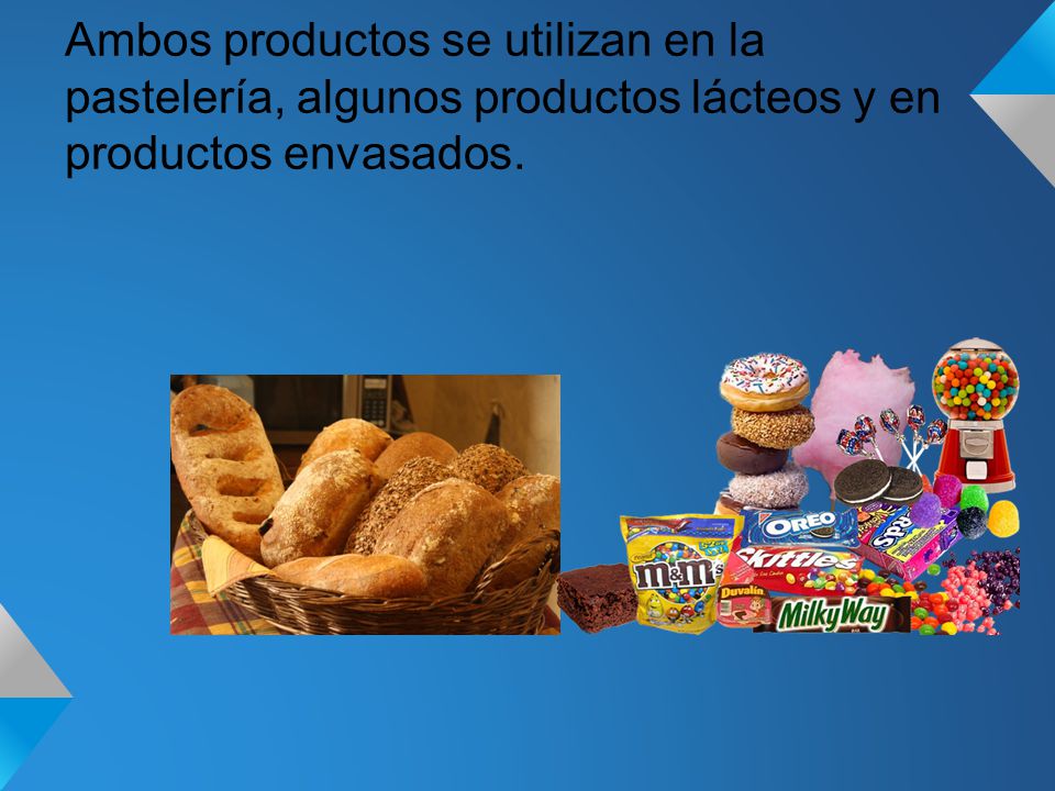 Ambos productos se utilizan en la pastelería, algunos productos lácteos y en productos envasados.