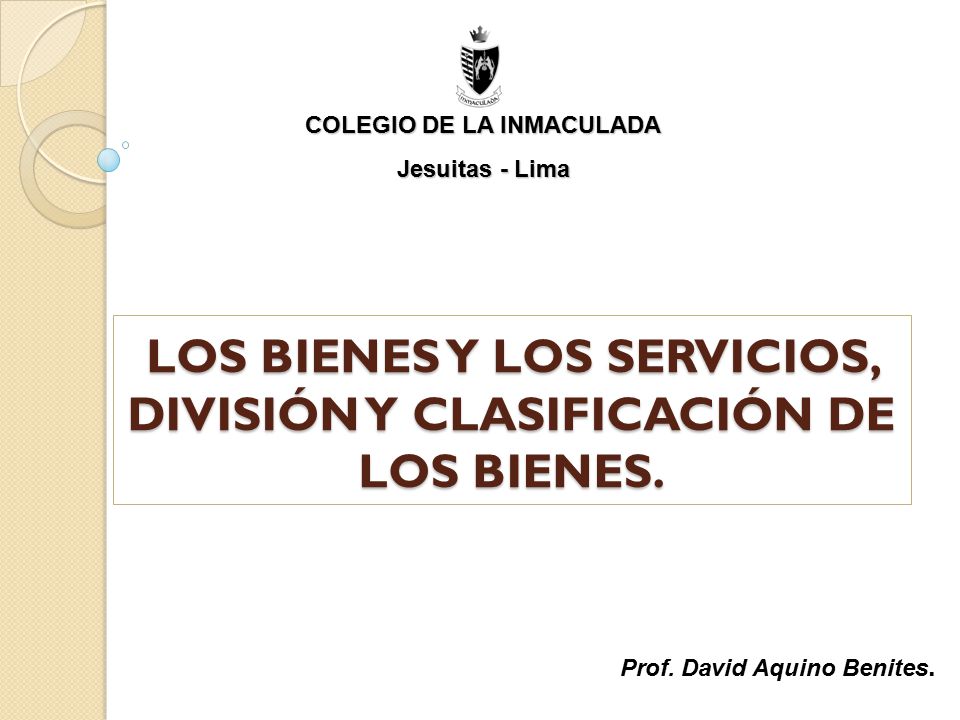 LOS BIENES Y LOS SERVICIOS, DIVISIÓN Y CLASIFICACIÓN DE LOS BIENES.